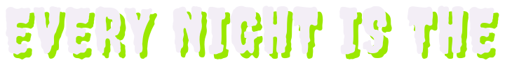 Every Night Is The